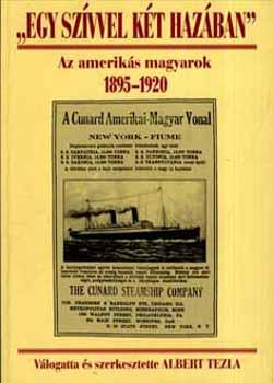 Albert Tezla - `Egy szívvel két hazában` Az amerikás magyarok 1895-1920