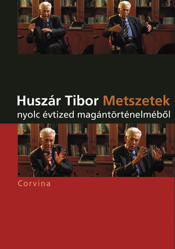 Huszár Tibor - Metszetek nyolc évtized magántörténelméből