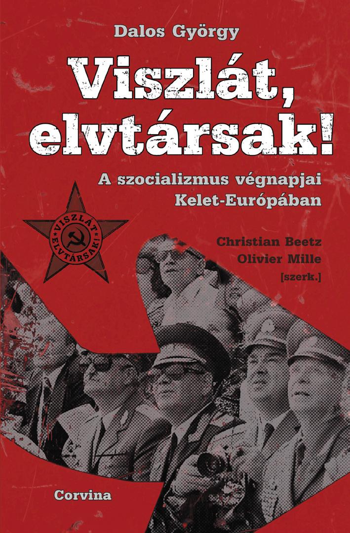 Dalos György - Viszlát, elvtársak! - A szocializmus végnapjai Kelet-Európában