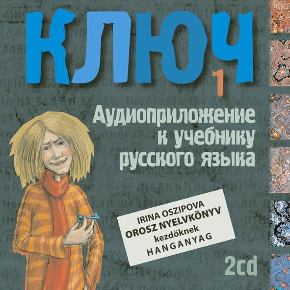 Irina Oszipova - Kulcs I. - Orosz nyelvkönyv kezdőknek. Hangoskönyv, dupla CD