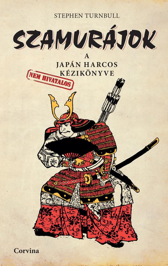Stephen Turnbull - Szamurájok - A japán harcos (nem hivatalos) kézikönyve