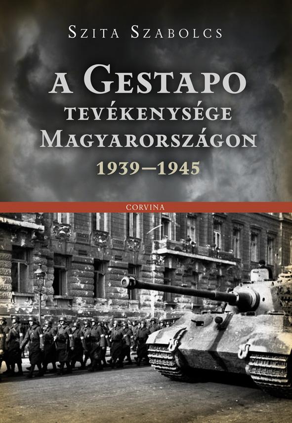 Szita Szabolcs - A Gestapo tevékenysége Magyarországon 1939-1945