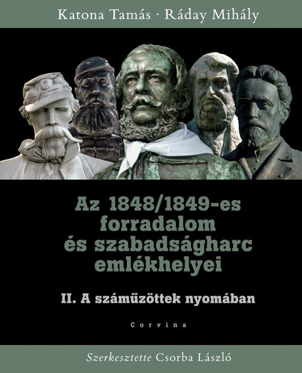 Katona Tamás - Ráday Mihály - Az 1848/1849-es forradalom és szabadságharc emlékhelyei II. kötet