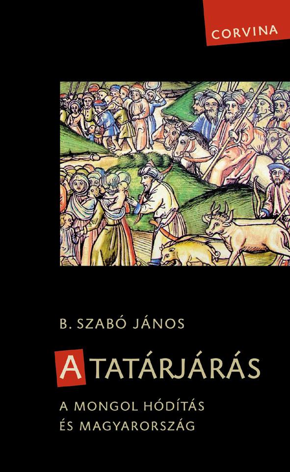 B. Szabó János - A tatárjárás. A mongol hódítás és Magyarország (3. javított kiadás)