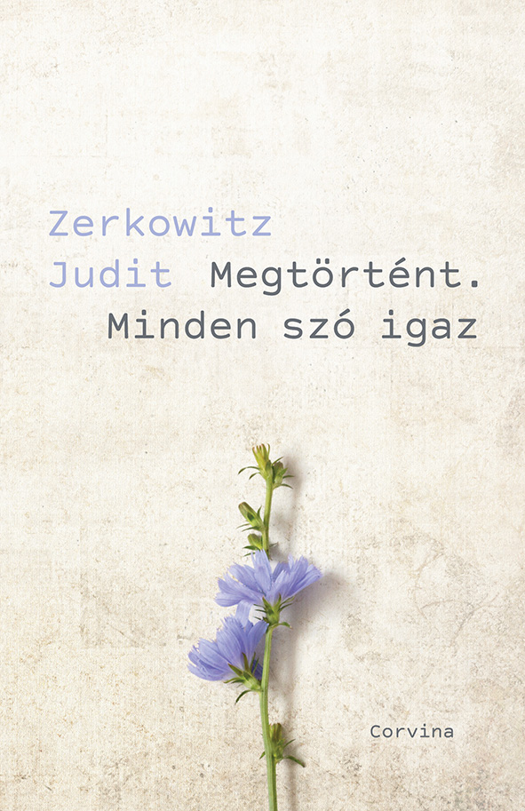 Zerkowitz Judit - Megtörtént. Minden szó igaz