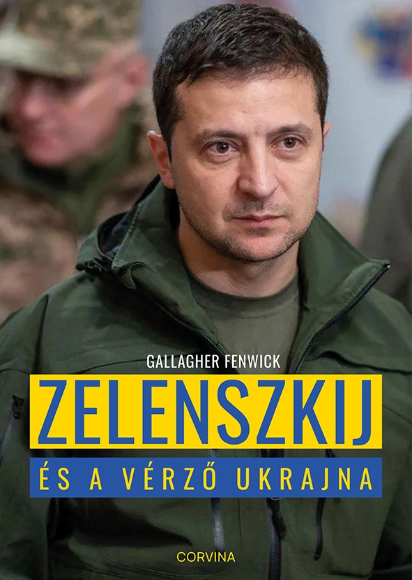 Gallagher Fenwick - Zelenszkij és a vérző Ukrajna