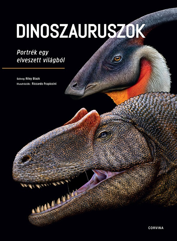 Riley Black-Riccardo Frapiccini - Dinoszauruszok - Portrék egy elveszett világból