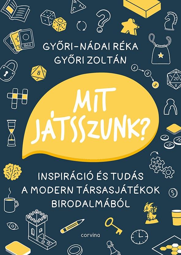 Győri-Nádai Réka - Győri Zoltán - Mit játsszunk? - Inspiráció és tudás a modern társasjátékok birodalmából