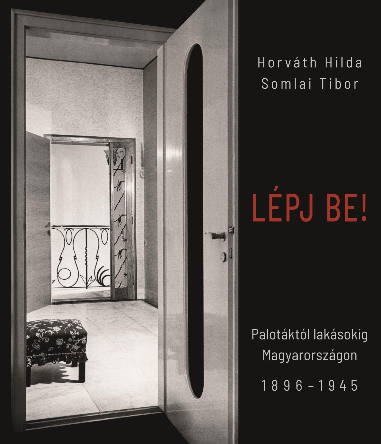 Horváth Hilda - Somlai Tibor - Lépj be! - Palotáktól lakásokig Magyarországon 1896-1945