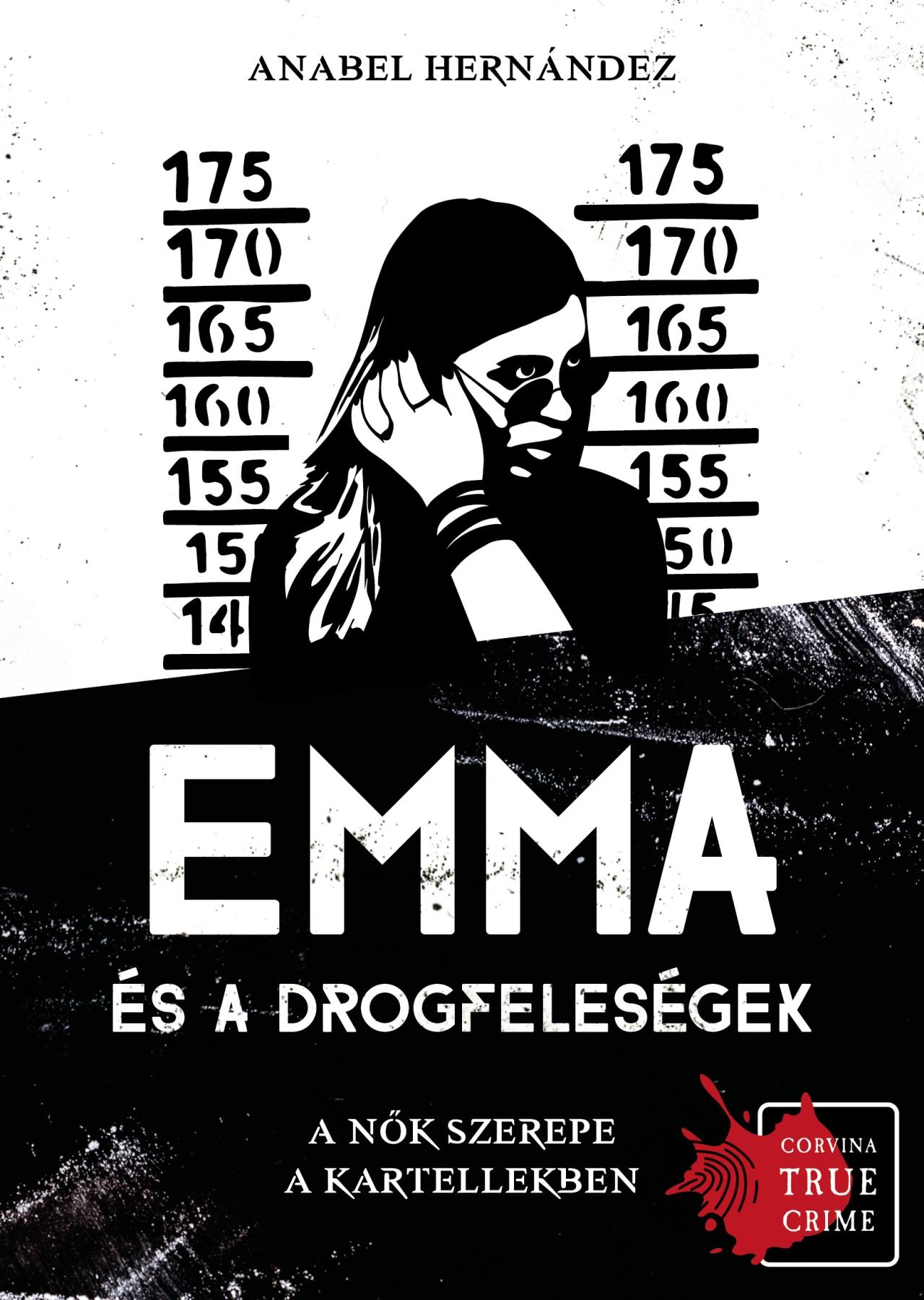 Anabel Hernández - Emma és a drogfeleségek - A nők szerepe a kartellekben